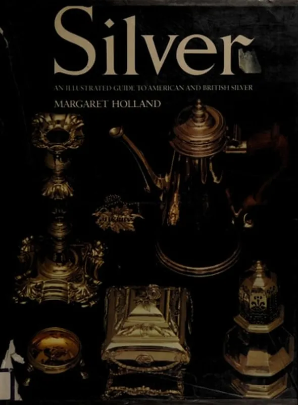 Silver an Illustrated Guide to American and B - Margaret Holland Dagaanbieding