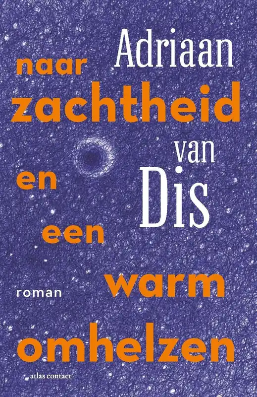 Naar zachtheid en een warm omhelzen - Adriaan van Dis Beperkte Voorraad