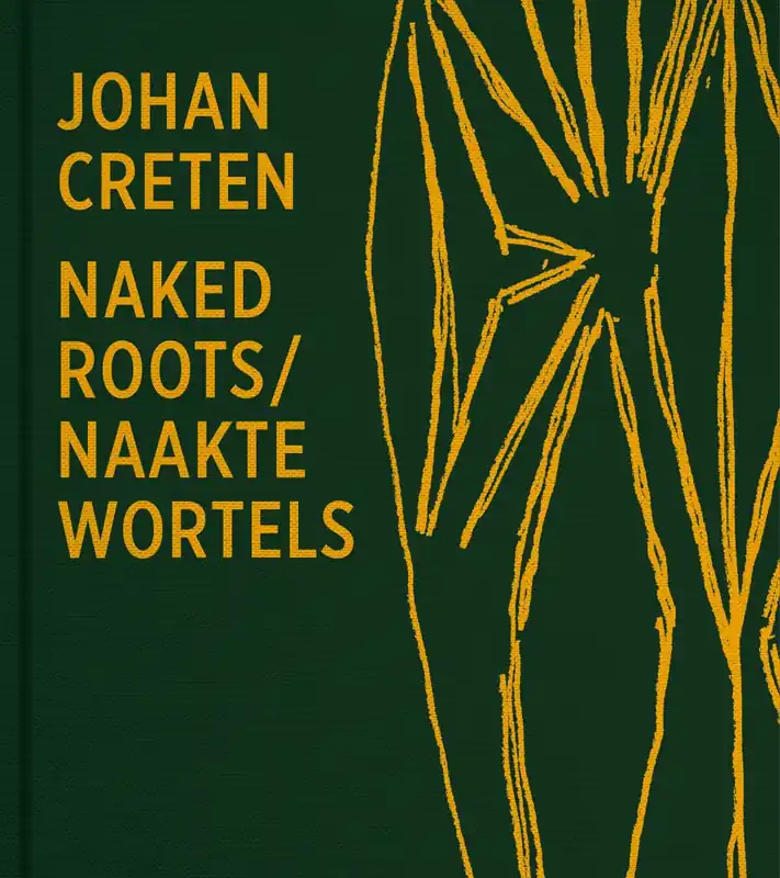 Naked Roots / Naakte Wortels - Johan Creten; Joost Bergman Aanbieding