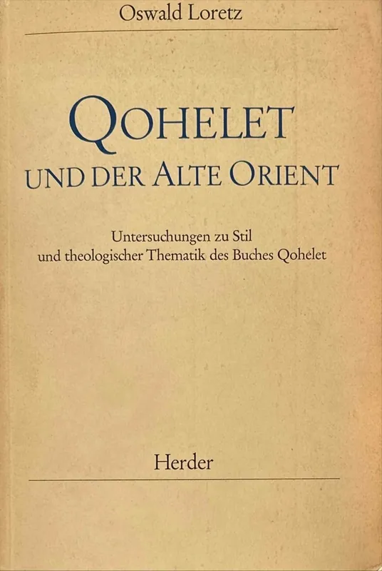 Qohelet und der Alte Orient. Untersuchungen zu Stil und theologischer Thematik des Buches Qohelet - Loretz, Oswald Koopje