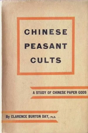 Chinese Peasant Cults Being a study of Chinese paper Gods - Clarence Burton Day Gereduceerde Prijs