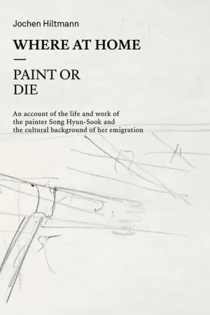 Betaalbaar Hyun-Sook Song: Where at Home – Paint or Die - Song Hyun-Sook; Jochen Hiltmann
