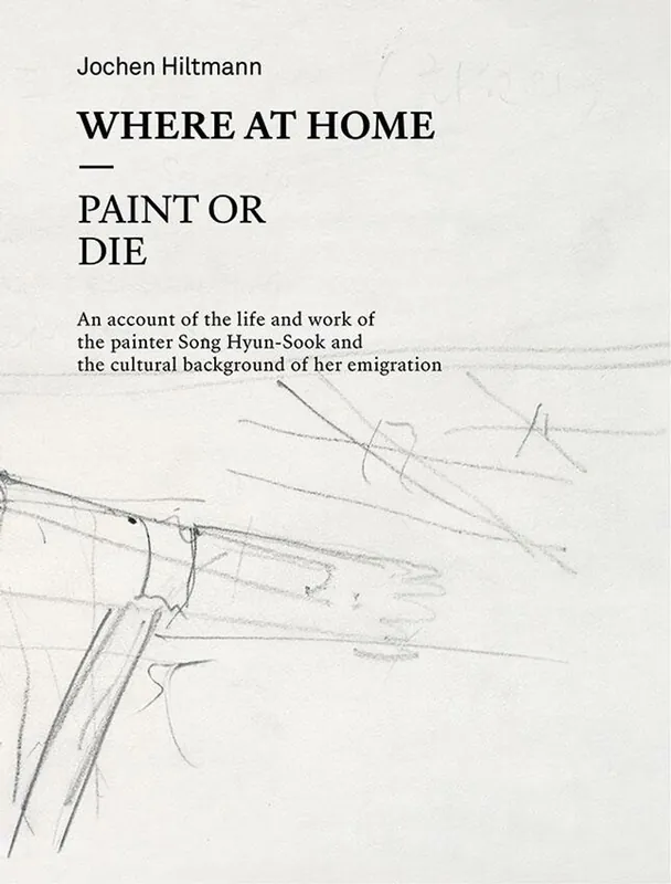 Betaalbaar Hyun-Sook Song: Where at Home – Paint or Die - Song Hyun-Sook; Jochen Hiltmann