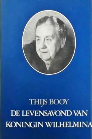 Beperkte Voorraad Levensavond van Koningin Wilhelmina - Th. Booy