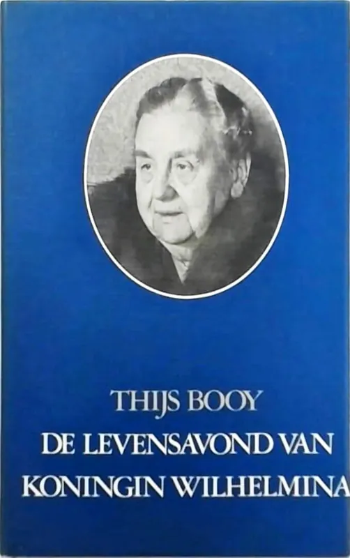 Beperkte Voorraad Levensavond van Koningin Wilhelmina - Th. Booy