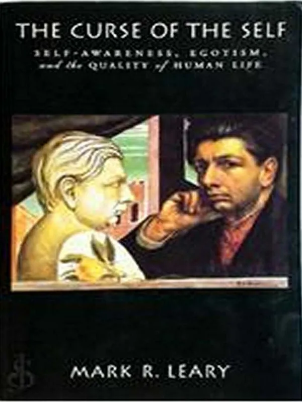 Premium The Curse Of The Self. Self-Awareness, Egotism, And The Quality Of Human Life - Mark R. Leary