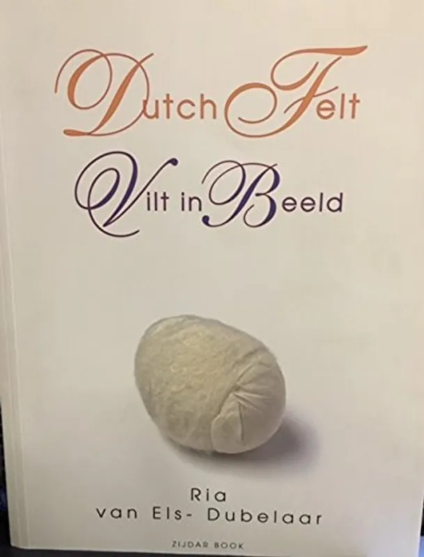 Betaalbaar Vilt in beeld = Dutch Felt - R. van Els-Dubelaar
