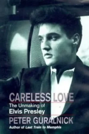 Shop Nu Careless Love The Unmaking of Elvis Presley - Peter Guralnick