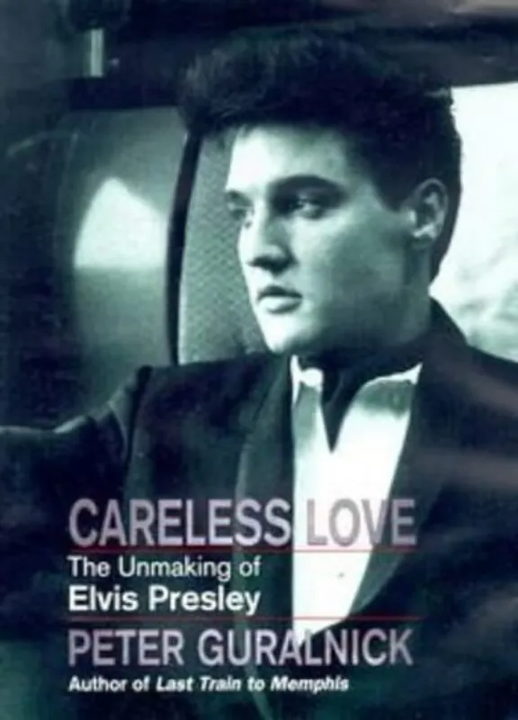 Shop Nu Careless Love The Unmaking of Elvis Presley - Peter Guralnick