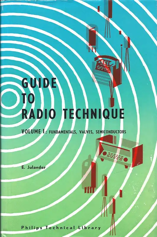 Guide to Radio Technique - Volume I: Fundamentals, Valves, Semiconductors - E. Julander Premium