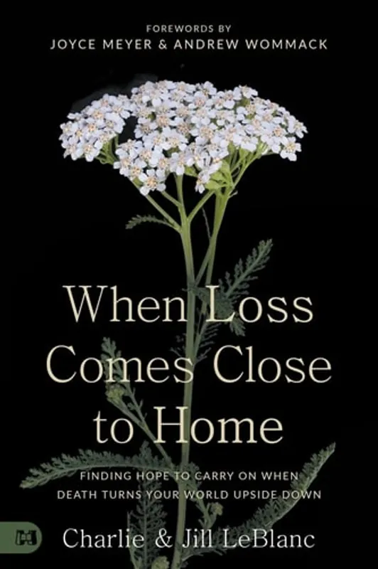 Alleen Vandaag When Loss Comes Close to Home Finding Hope to Carry On When Death Turns Your World Upside Down - Charlie LeBlanc