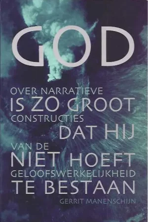 Alleen Vandaag God is zo groot dat Hij niet hoeft te bestaan - G. Manenschijn