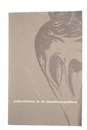 Suikerbieten in de Ijsselmeerpolders - Zwanepol, S. & Boerrigter, E. Direct Beschikbaar