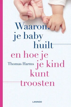 Waarom je baby huilt en hoe je je kind kunt troosten / Druk 1 Weekendaanbieding
