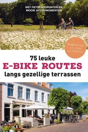 75 leuke e-bike routes langs gezellige terrassen / Druk 1 Gratis Retour