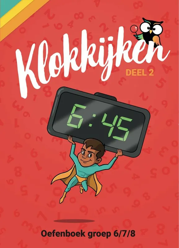 Oefenboek Klokkijken Groep 6/7/8 / Druk 1 Laatste Versie