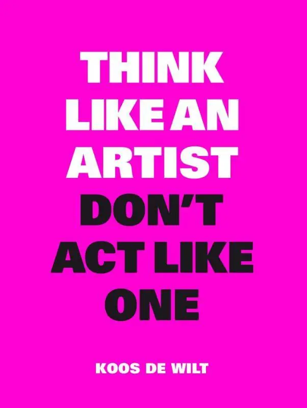 Rechtstreeks Van De Fabrikant Think like an artist, don't act like one / 1st Edition
