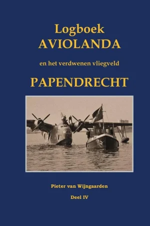 Betaalbaar Logboek Aviolanda en het verdwenen vliegveld Papendrecht Deel IV / Druk 1