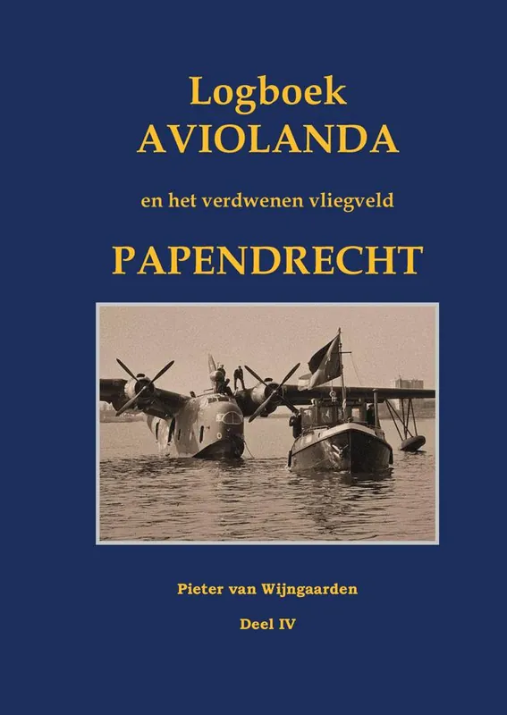 Betaalbaar Logboek Aviolanda en het verdwenen vliegveld Papendrecht Deel IV / Druk 1