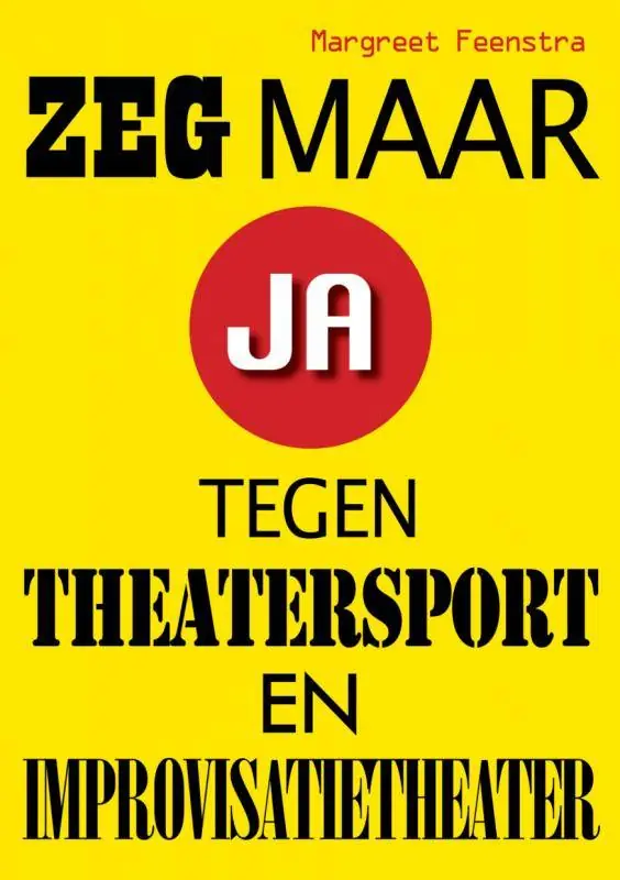 Snelle Levering Zeg maar ja tegen theatersport en improvisatietheater / Druk 2