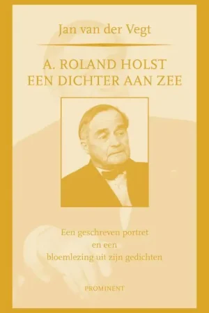 A. Roland Holst: een dichter aan zee / Druk 1 Uitverkoop