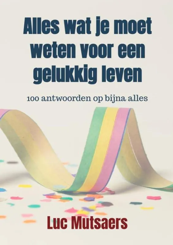 Laatste Versie Alles wat je moet weten voor een gelukkig leven / Druk 1
