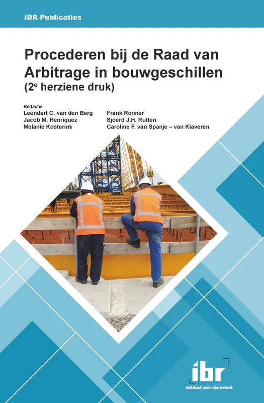 Procederen bij de Raad van Arbitrage in bouwgeschillen (2e herziene druk) / Druk 2 Tijdelijk Beschikbaar
