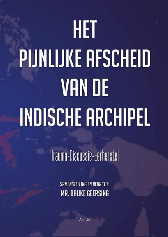 Het pijnlijke afscheid van de Indische Archipel / Druk 1 Beperkt Aanbod