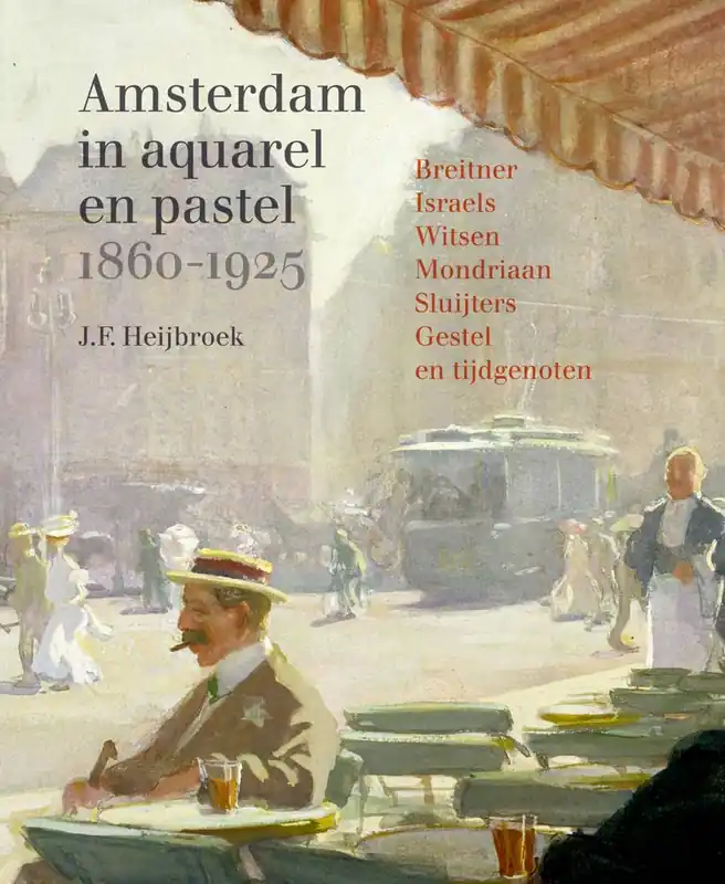 Koop Vandaag Amsterdam in aquarel en pastel 1860-1920 / Druk 1