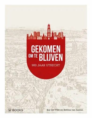 Gecertificeerd Gekomen om te blijven. Utrecht 900 jaar / Druk 1