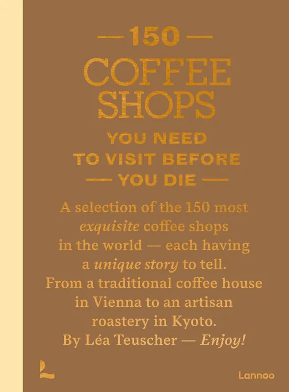 Aanbieding 150 Coffee Shops You Need to Visit Before You Die / 1st Edition