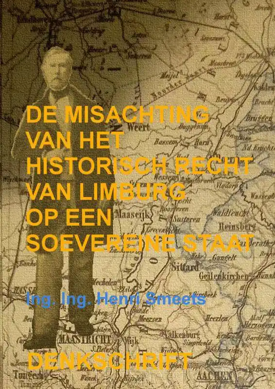 De Misachting Van Het Limburgs Vraagstuk: Het Historisch Recht Op Een Soevereine Staat / Druk 1 Aanbieding