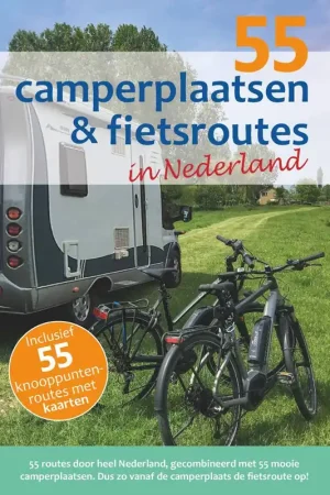 55 camperplaatsen & fietsroutes in Nederland / Druk 2 Alleen Vandaag