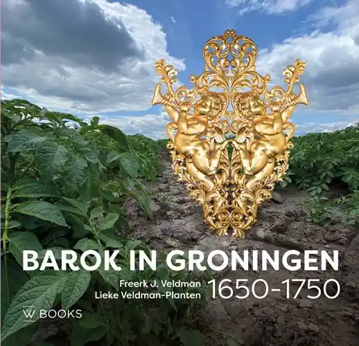 Barok in Groningen 1650-1750 / Druk 1 Gecertificeerd