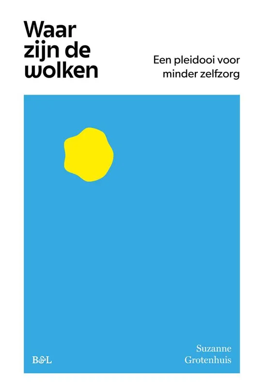 Betrouwbaar Waar zijn de wolken, een pleidooi voor minder zelfzorg / Druk 7