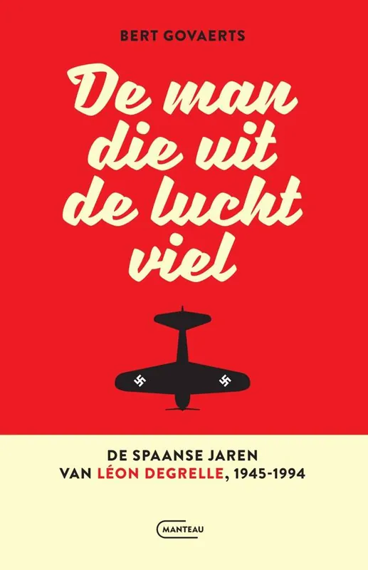 Flitsaanbieding De man die uit de lucht viel. De Spaanse jaren van Léon Degrelle 1945-1994 / Druk 1