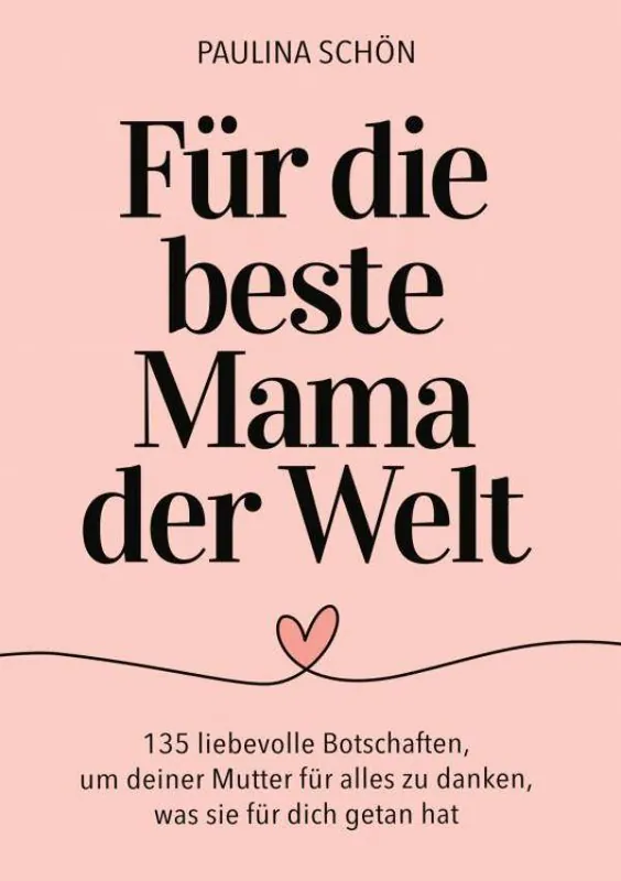 Für die Beste Mama der Welt: 135 liebevolle Botschaften, um deiner Mutter für alles zu danken, was sie für dich getan hat / 1 Edition Gecertificeerd