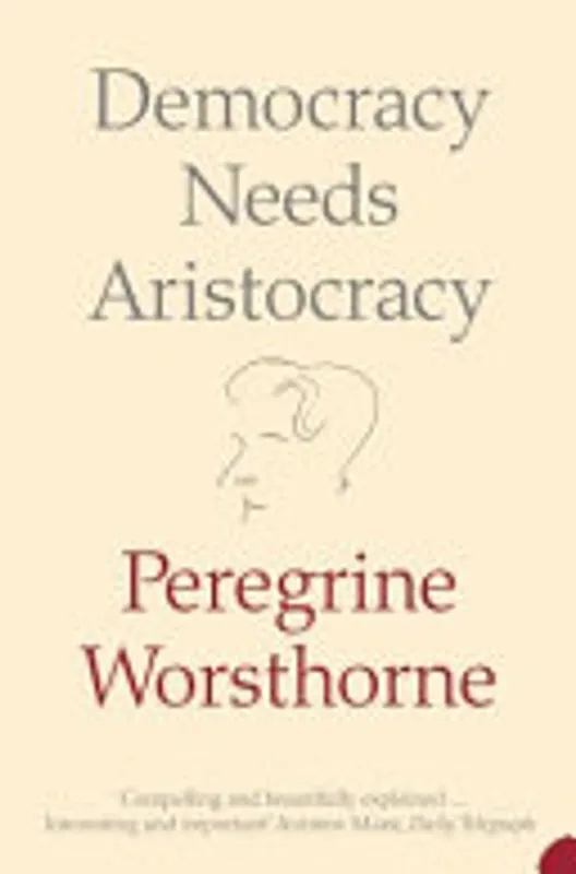 Democracy Needs Aristocracy - Peregrine Worsthorne Hoge Kwaliteit