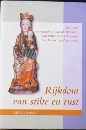 Rijkdom van stilte en rust. Vilvoorde 800 jaar geschiedenis van begijnen en karmelietessen - L. Biesemans Lage Kosten
