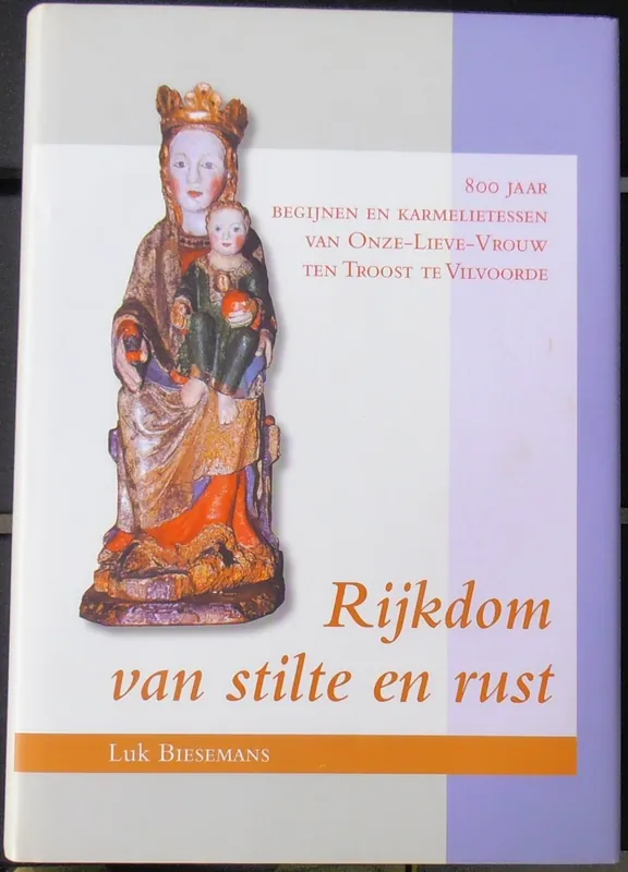 Rijkdom van stilte en rust. Vilvoorde 800 jaar geschiedenis van begijnen en karmelietessen - L. Biesemans Lage Kosten
