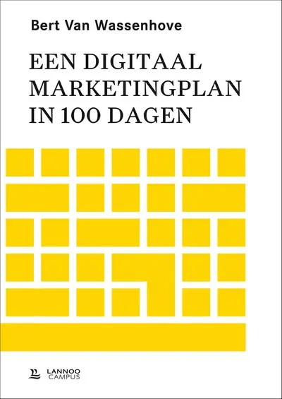 Een digitaal marketingplan in 100 dagen - Bert Van Wassenhove Laatste Kans