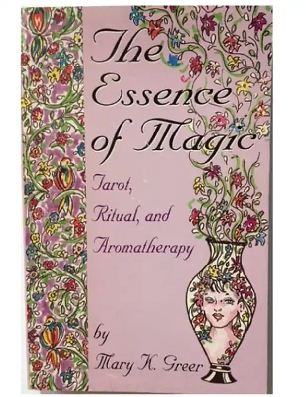 The Essence of Magic: Tarot, Ritual and Aromatherapy - Mary K. Greer Laatste Kans
