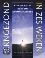 Kerngezond In Zes Weken - stap voor stap naar een optimale conditie - Patrick Holford Exclusieve Aanbieding