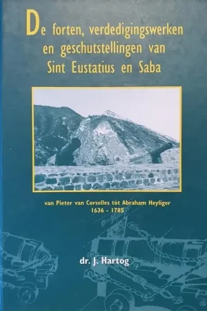 Goedkoop De forten, verdedigingswerken en geschutstellingen van Sint Eustatius en Saba - J. Hartog