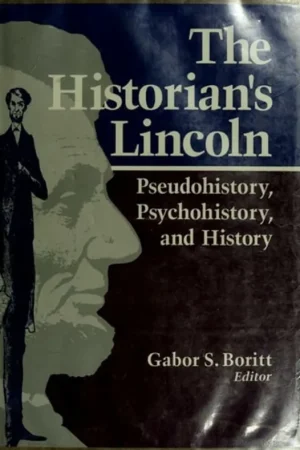 The Historian's Lincoln: Pseudohistory, Psychohistory, and History - Gabor S. Boritt Speciale Aanbieding