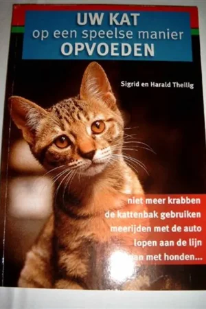 Uw kat op een speelse manier opvoeden - Sigrid en harald Theilig Nieuw