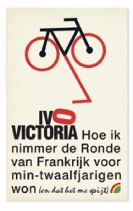 Hoe ik nimmer de Ronde van Frankrijk voor min-twaalfjarigen won (en dat het me spijt) - Ivo Victoria Op = Op