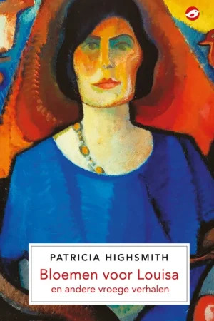 Express Levering Bloemen voor Louisa en andere vroege verhalen - Patricia Highsmith; Marja Pruis