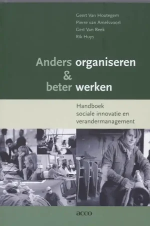 Anders organiseren & beter werken. Handboek sociale innovatie en verandermanagement - Geert Van Hootegem Flitsaanbieding