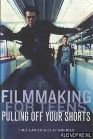 Aanbieding Filmmaking for teens pulling off your shorts - Lanier, Troy & Clay Nichols